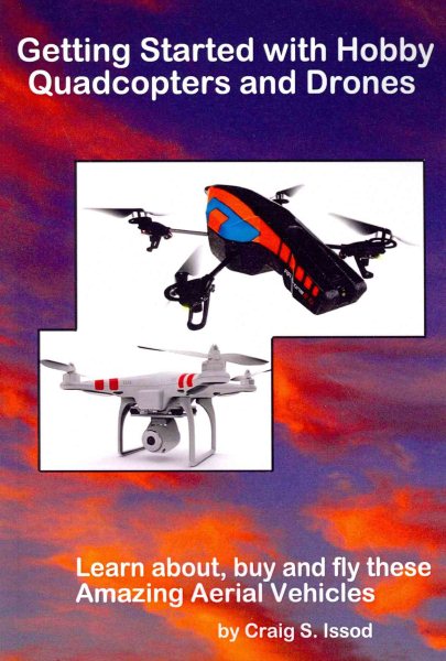 Getting Started with Hobby Quadcopters and Drones: Learn about, buy and fly these amazing aerial vehicles cover