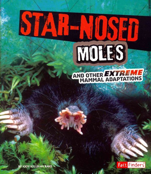 Star-Nosed Moles and Other Extreme Mammal Adaptations (Extreme Adaptations) cover