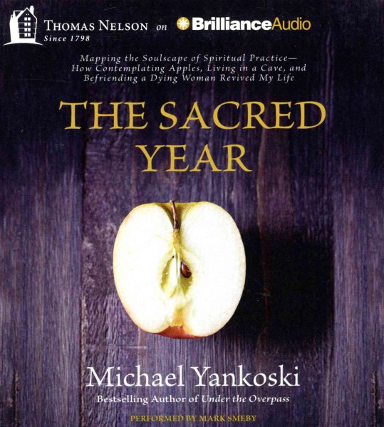 The Sacred Year: Mapping the Soulscape of Spiritual Practice―How Contemplating Apples, Living in a Cave and Befriending a Dying Woman Revived My Life cover
