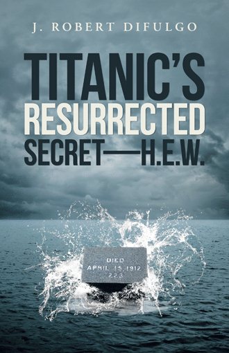 Titanic’s Resurrected Secret—H.E.W. cover