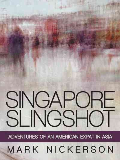 Singapore Slingshot: Adventures of an American Expat in Asia cover