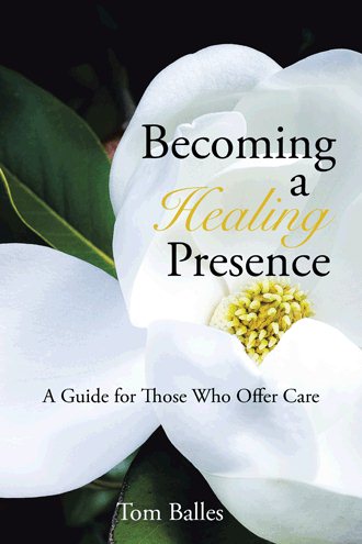 Becoming a Healing Presence: A Guide For Those Who Offer Care cover