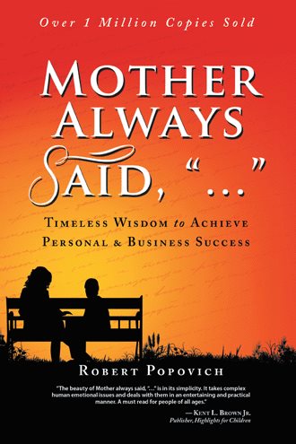 Mother Always Said, ...: Timeless Wisdom to Achieve Personal & Business Success cover