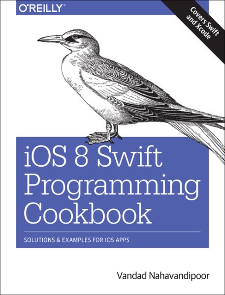 iOS 8 Swift Programming Cookbook: Solutions & Examples for iOS Apps