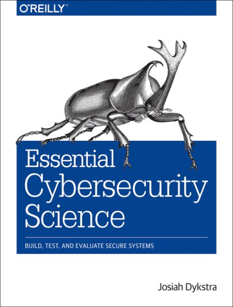 Essential Cybersecurity Science: Build, Test, and Evaluate Secure Systems cover
