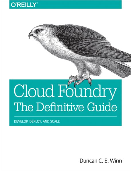 Cloud Foundry: The Definitive Guide: Develop, Deploy, and Scale cover