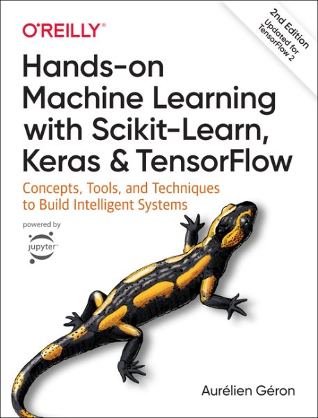 Hands-On Machine Learning with Scikit-Learn, Keras, and TensorFlow: Concepts, Tools, and Techniques to Build Intelligent Systems cover