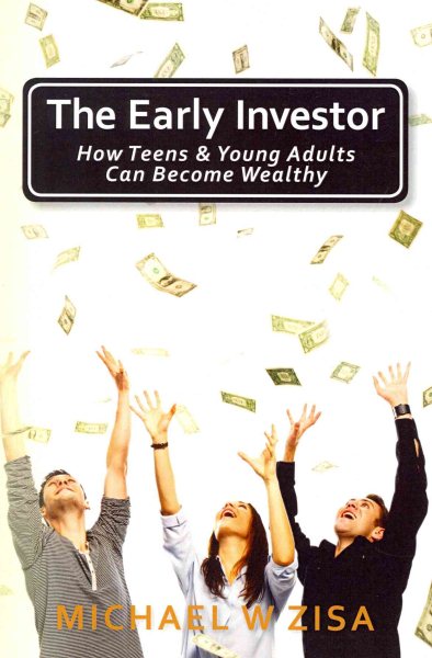 The Early Investor: How Teens & Young Adults Can Become Wealthy (Investing Fundamentals for Wealth Creation) cover