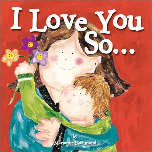 I Love You So...: (Gifts for New Parents, Gifts for Mother's Day and Father's Day) (Marianne Richmond) cover