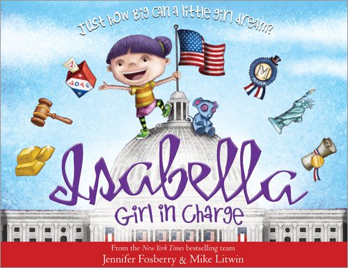 Isabella: Girl in Charge: An Empowering Politics Book For Kids (Includes An American History Timeline Of Women In Politics With Biographies) cover