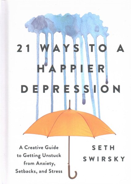 21 Ways to a Happier Depression: A Creative Guide to Getting Unstuck from Anxiety, Setbacks, and Stress (Mental Health Gift for Loved Ones) cover