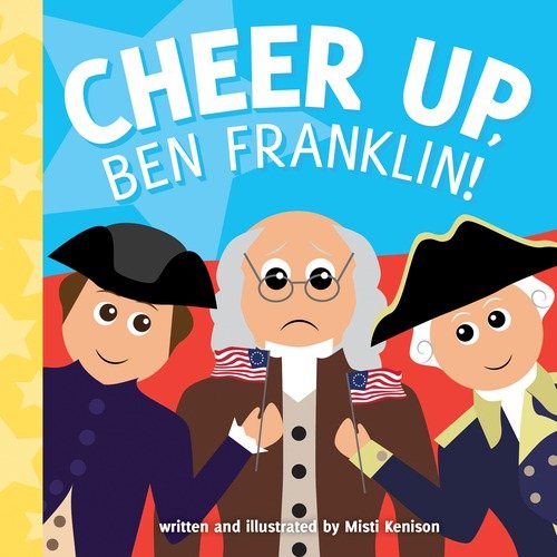 Cheer Up, Ben Franklin! (Young Historians) cover