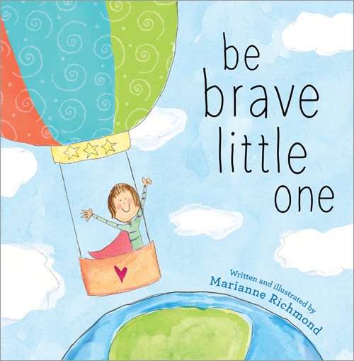 Be Brave Little One: An Inspiring Book About Courage For Babies, Baby Showers, Graduation, And More cover