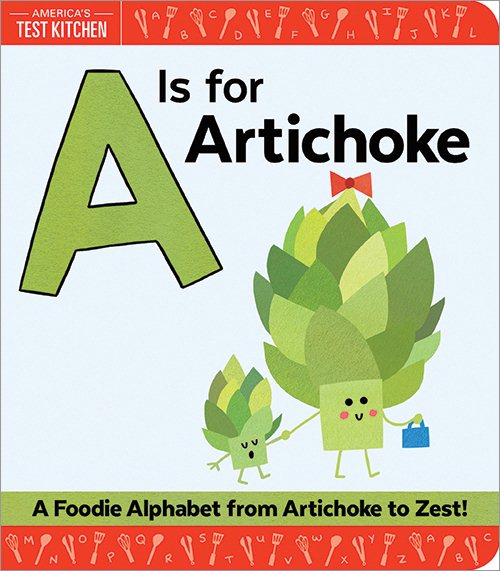A Is for Artichoke: An ABC Book of Food, Kitchens, and Cooking from Artichoke to Zest (America's Test Kitchen Kids, Stocking Stuffer for Babies and Toddlers) cover