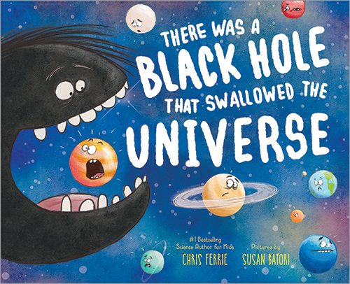 There Was a Black Hole that Swallowed the Universe: A Funny Rhyming Space Book from the #1 Science Author for Kids cover