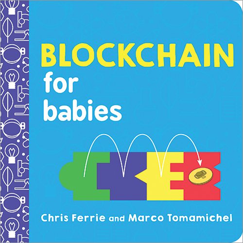 Blockchain for Babies: An Introduction to the Technology Behind Bitcoin from the #1 Science Author for Kids (STEM and Science Gifts for Kids) (Baby University)