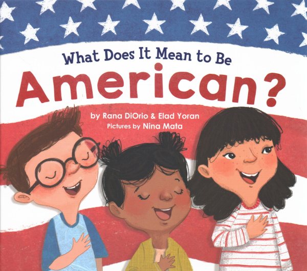 What Does It Mean to Be American?: Teach Children the Importance of Unity and About the Diversity, History, and Values of America (Patriotic Picture Book Gift for Kids) cover