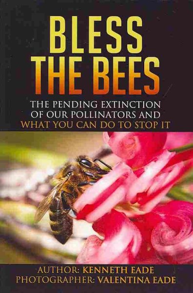 Bless the Bees:: the Pending Extinction of our Pollinators and What We Can Do to Stop It cover
