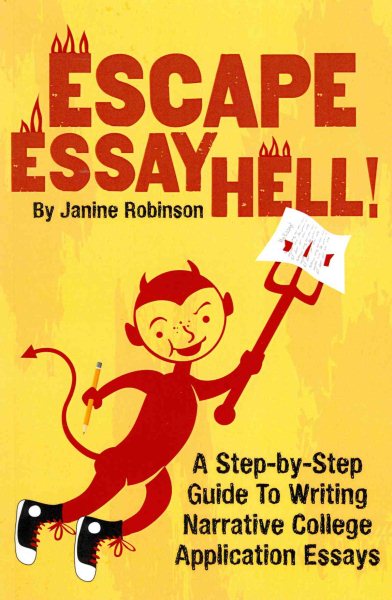 Escape Essay Hell!: A Step-by-Step Guide to Writing Narrative College Application Essays