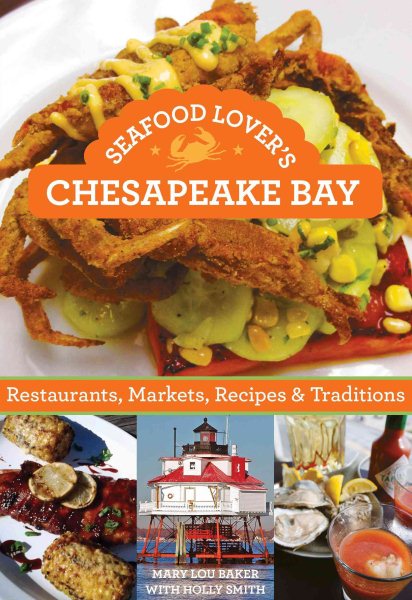 Seafood Lover's Chesapeake Bay: Restaurants, Markets, Recipes & Traditions cover