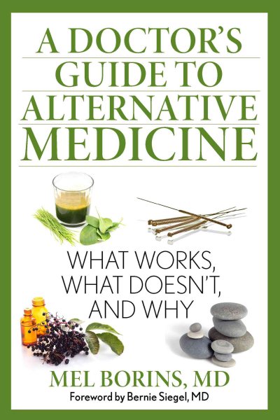 A Doctor's Guide to Alternative Medicine: What Works, What Doesn't, and Why cover