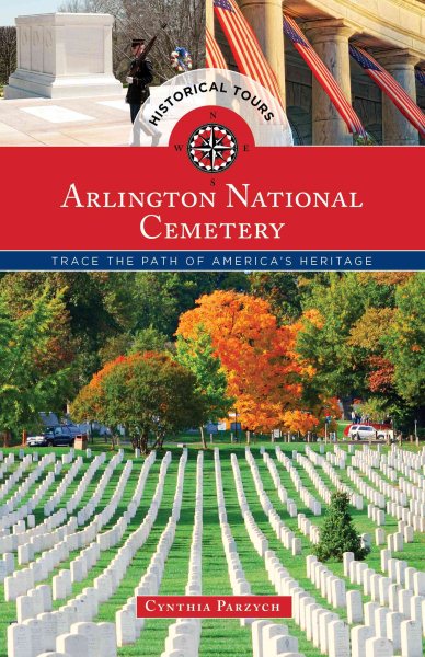 Historical Tours Arlington National Cemetery: Trace the Path of America’s Heritage (Touring History) cover