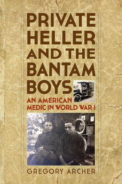 Private Heller and the Bantam Boys: An American Medic in World War I cover