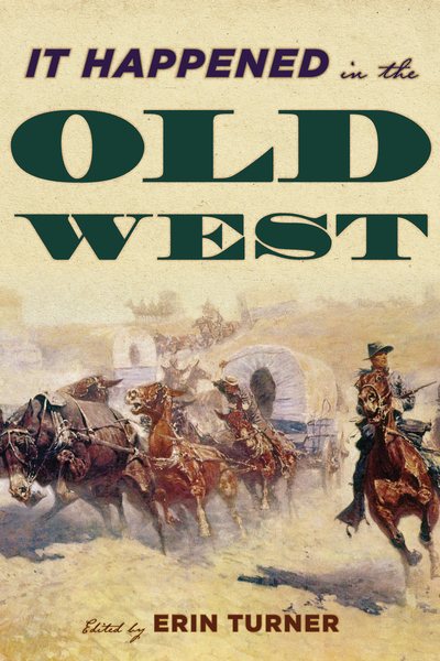 It Happened in the Old West: Remarkable Events that Shaped History (It Happened in the West) cover