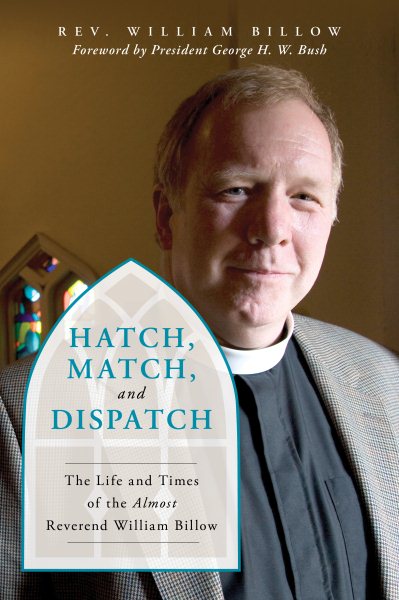 Hatch, Match, and Dispatch: The Life and Times of The Almost Reverend William Billow cover