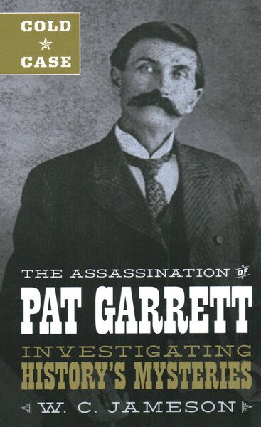 Cold Case: The Assassination of Pat Garrett: Investigating History's Mysteries cover