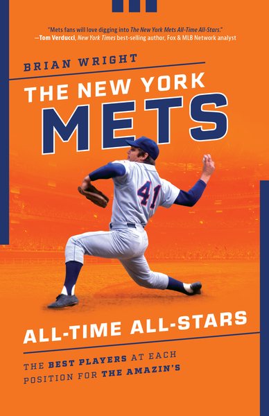 The New York Mets All-Time All-Stars: The Best Players at Each Position for the Amazin's cover