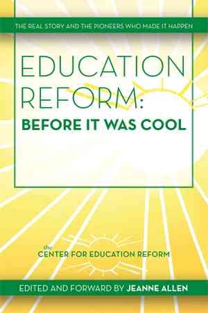 Education Reform: Before It Was Cool: The Real Story and Pioneers Who Made It Happen cover