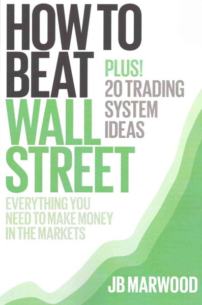 How to Beat Wall Street: Everything You Need to Make Money in the Markets Plus! 20 Trading System Ideas cover