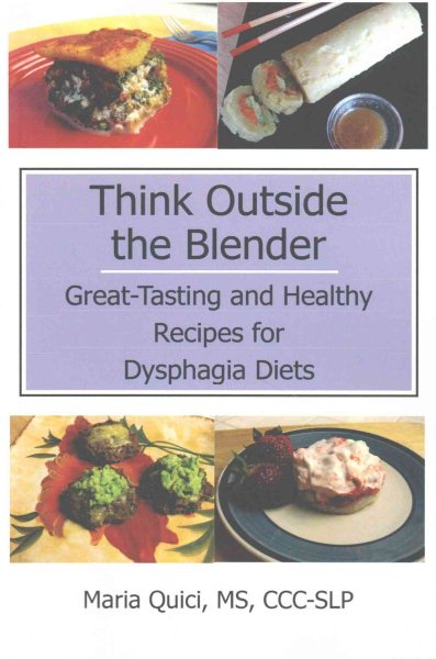 Think Outside the Blender: Great-Tasting and Healthy Recipes for Dysphagia Diets cover