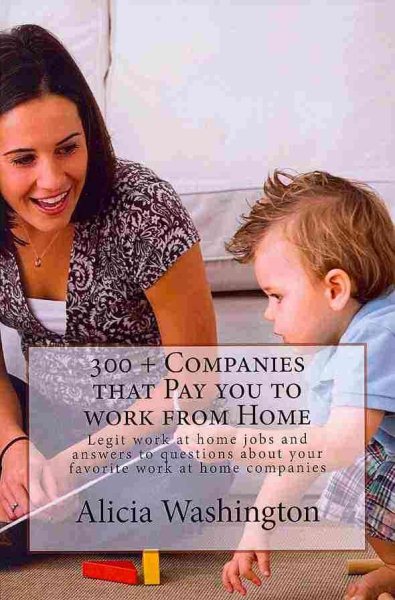 300 + Companies that Pay you to Work from Home: Legit Work at home Jobs and answers to questions about your favorite work at home companies