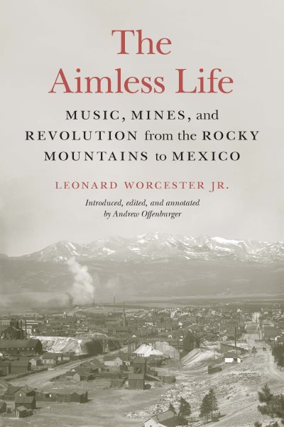 The Aimless Life: Music, Mines, and Revolution from the Rocky Mountains to Mexico cover