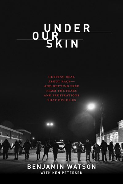 Under Our Skin: Getting Real about Race. Getting Free from the Fears and Frustrations that Divide Us. cover