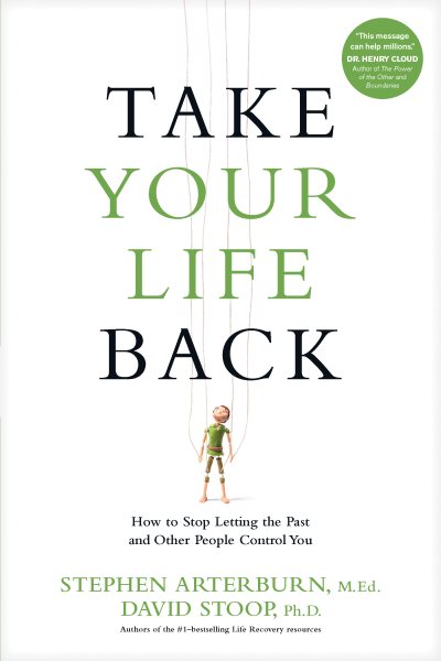 Take Your Life Back: How to Stop Letting the Past and Other People Control You cover
