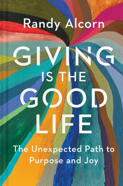 Giving Is the Good Life: The Unexpected Path to Purpose and Joy cover