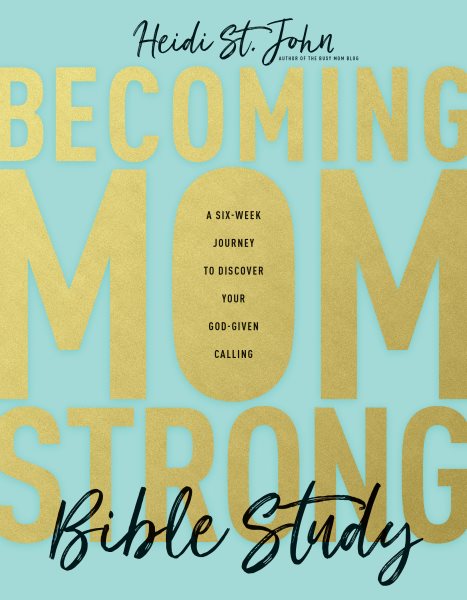 Becoming MomStrong Bible Study: A Six-Week Journey to Discover Your God-Given Calling cover