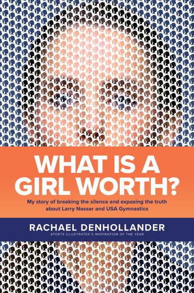 What Is a Girl Worth?: My Story of Breaking the Silence and Exposing the Truth about Larry Nassar and USA Gymnastics cover