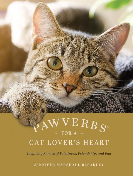 Pawverbs for a Cat Lover's Heart: Inspiring Stories of Feistiness, Friendship, and Fun cover