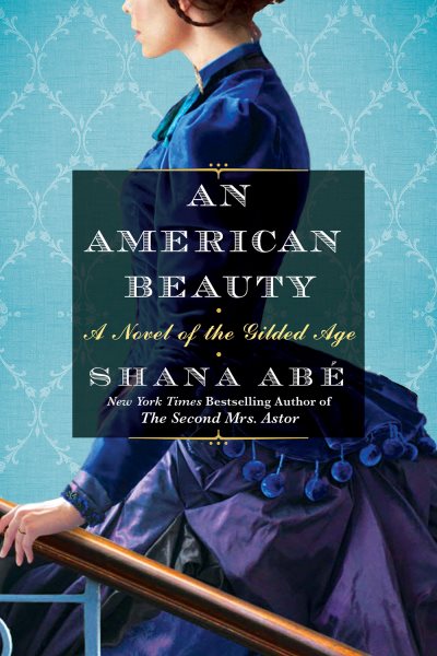 An American Beauty: A Novel of the Gilded Age Inspired by the True Story of Arabella Huntington Who Became the Richest Woman in the Country cover