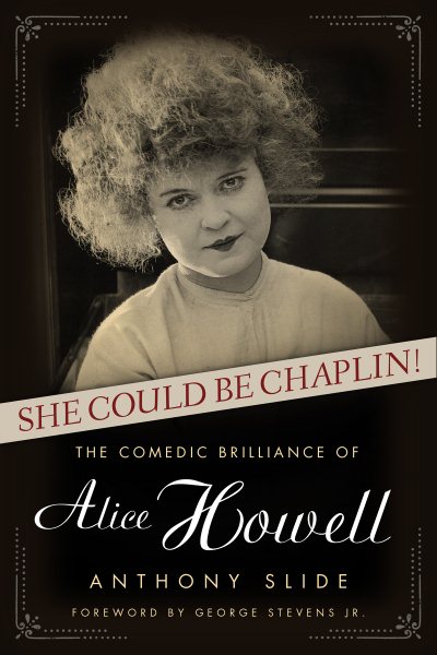She Could Be Chaplin!: The Comedic Brilliance of Alice Howell (Hollywood Legends Series) cover