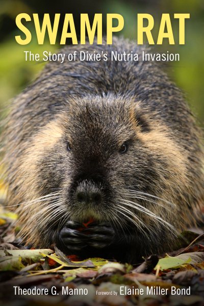 Swamp Rat: The Story of Dixie's Nutria Invasion (America's Third Coast Series) cover