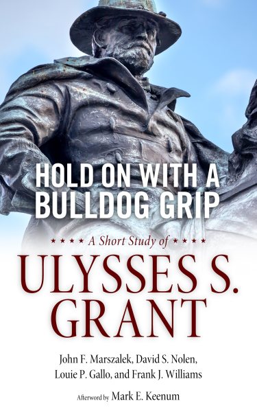 Hold On with a Bulldog Grip: A Short Study of Ulysses S. Grant cover
