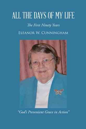 All the Days of My Life: The First Ninety Years "God's Prevenient Grace in Action"