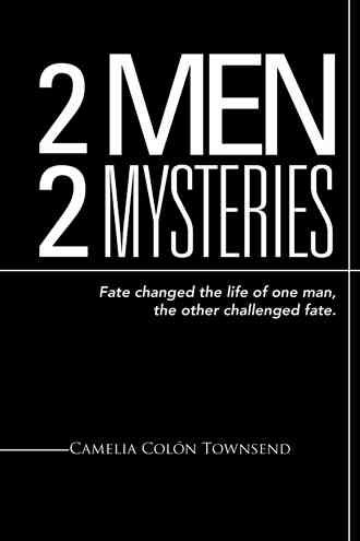 2 Men 2 Mysteries: Fate Changed the Life of One Man, the Other Challenged Fate. cover