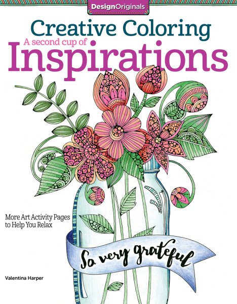 Creative Coloring A Second Cup of Inspirations: More Art Activity Pages to Help You Relax (Design Originals) 32 Uplifting Creative Art Activities, Positive Messages, & Quotes on Thick Perforated Pages