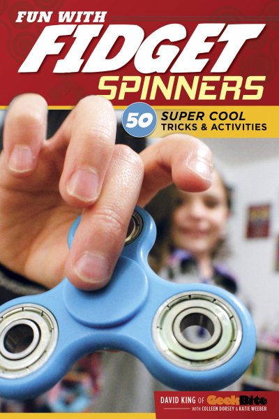 Fun with Fidget Spinners: 50 Super Cool Tricks & Activities (Design Originals) Tricks for Beginners and Advanced Fidgeters, plus Tips, Games, & Challenges from Fidgeting Pro David King of GeekBite cover